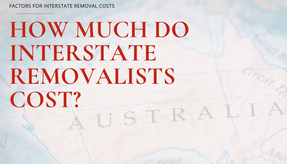 HOW MUCH DO INTERSTATE REMOVALISTS COST IN AUSTRALIA. BLOG POST IMAGE
