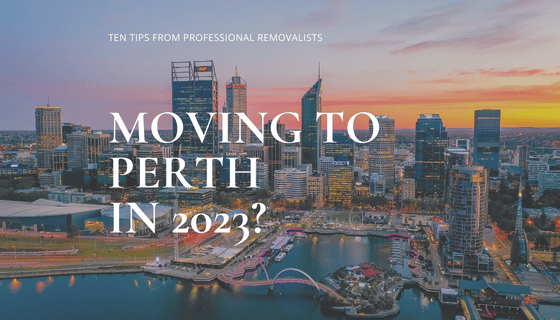 Moving to Perth in 2023: Ten Tips From Professional Removalists