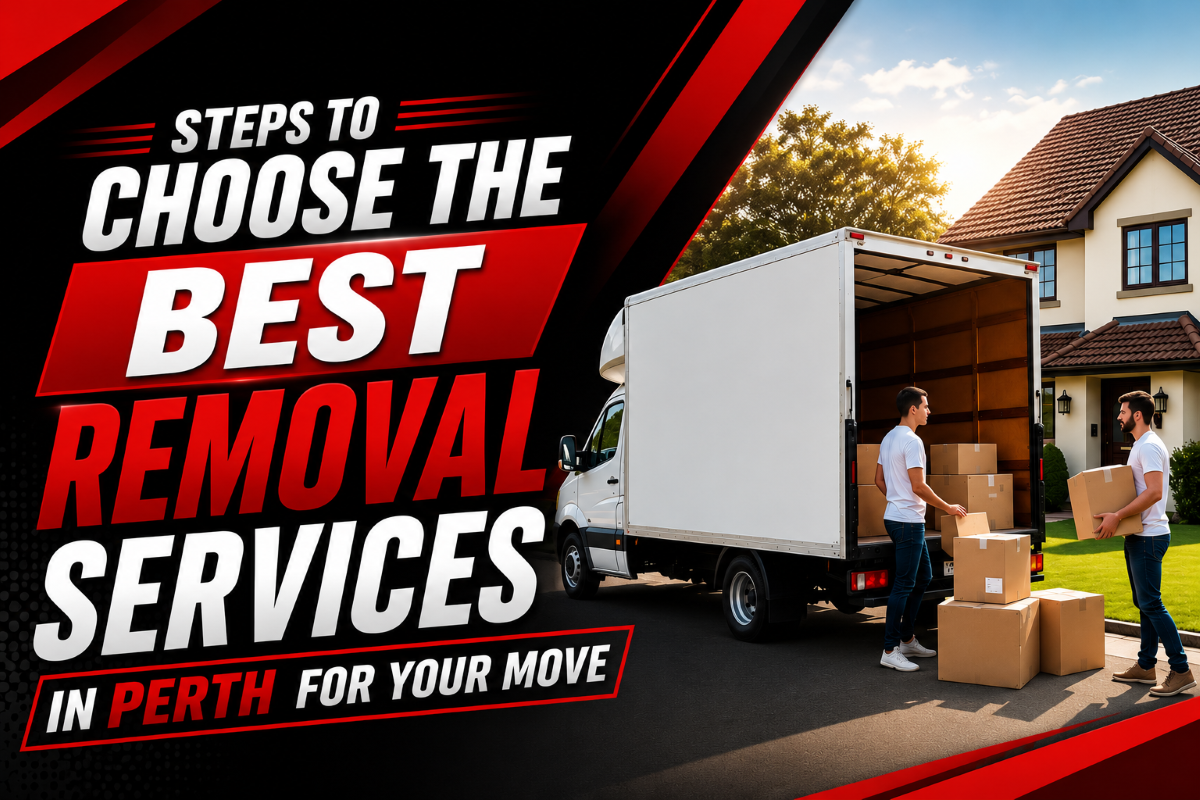 Steps to Choose the Best Removal Services in Perth for Your Move
